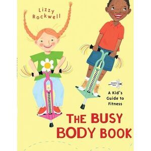 The Busy Body Book: A Kid's Guide to Fitness -- Lizzy Rockwell